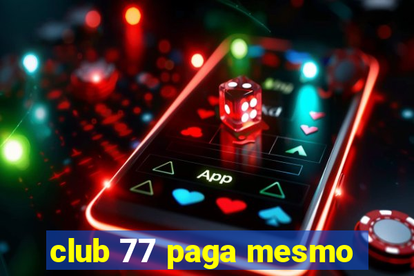 club 77 paga mesmo